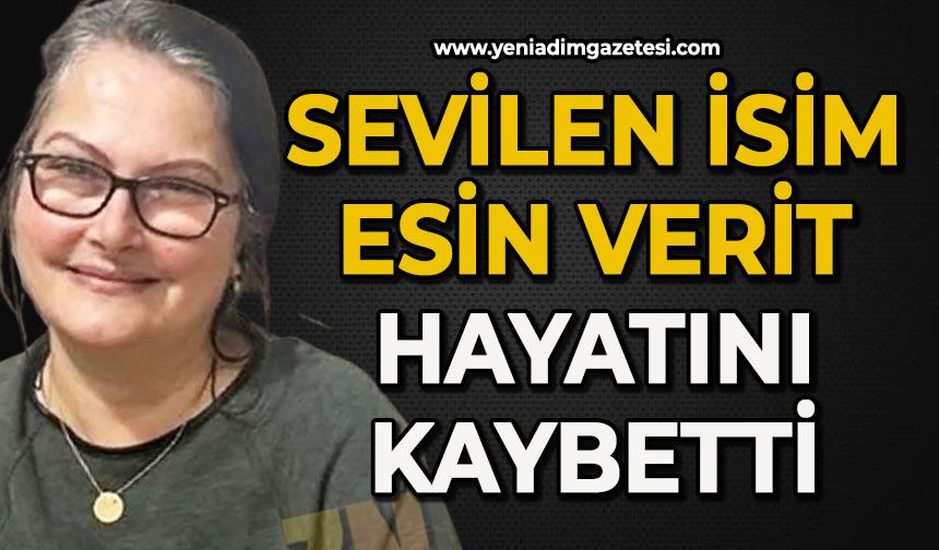Sevilen isim Esin Verit hayatını kaybetti