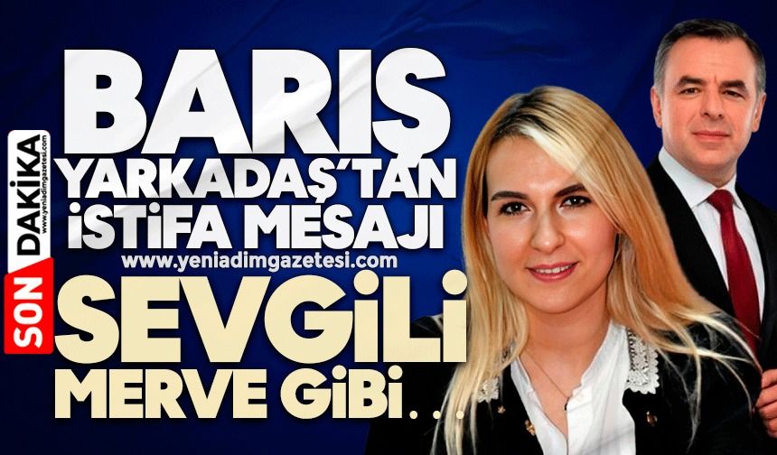 Barış Yarkadaş’tan ‘istifa’ açıklaması: Sevgili Merve gibi…