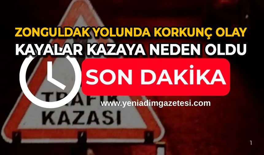 Zonguldak yolunda korkunç olay: Kayalar kazaya neden oldu