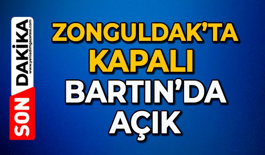 Zonguldak’ta kapalı Bartın’da açık