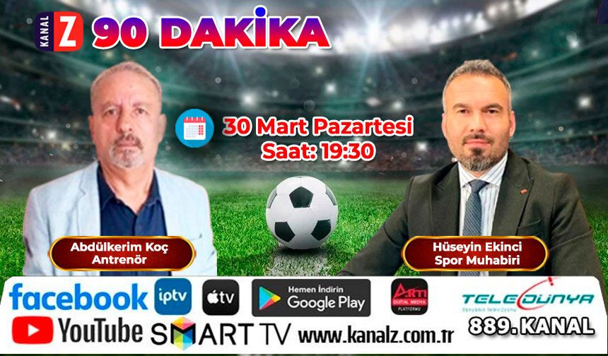 90 Dakika 30 Mart Pazartesi KANAL Z ekranlarında