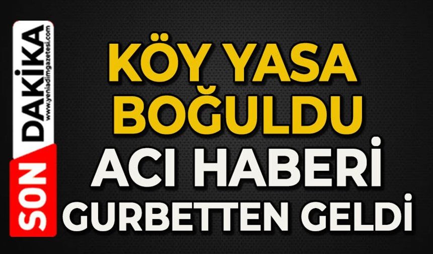 Gurbetten acı haberi geldi: Köy yasta