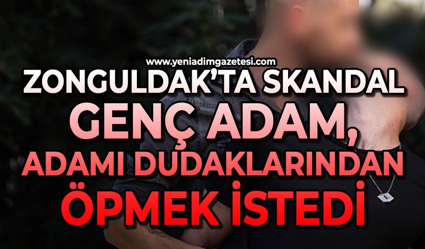 Zonguldak'ta skandal: Genç adam, adamı dudaklarından öpmek istedi