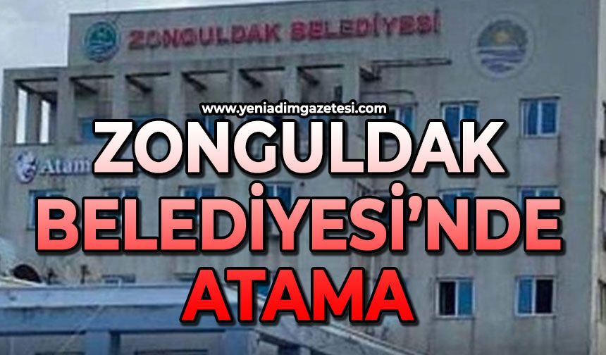 Zonguldak Belediyesi’nde atama