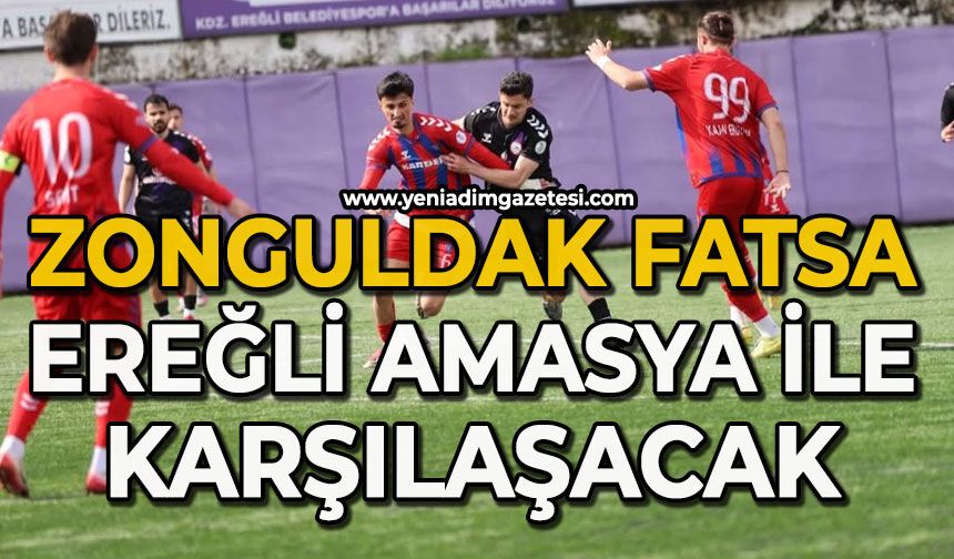 Zonguldak Fatsa, Ereğli Amasya ile karşılaşacak