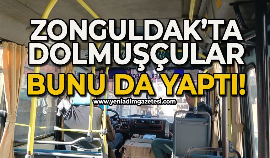Zonguldak’ta dolmuşçular bunu da yaptı
