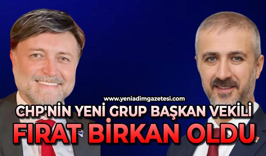 CHP'nin yeni Grup Başkan vekili Fırat Birkan oldu