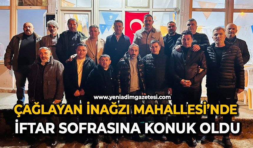 Çağlayan İnağzı Mahallesi’nde iftar sofrasına konuk oldu