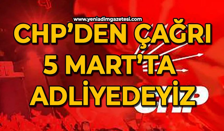 CHP’den çağrı: 5 Mart’ta adliyedeyiz