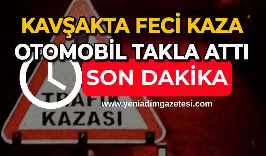 Kavşakta feci kaza: Otomobil takla attı