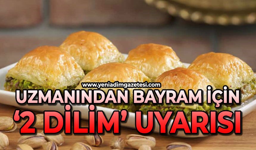 Uzmanından bayram için ‘2 dilim’ uyarısı