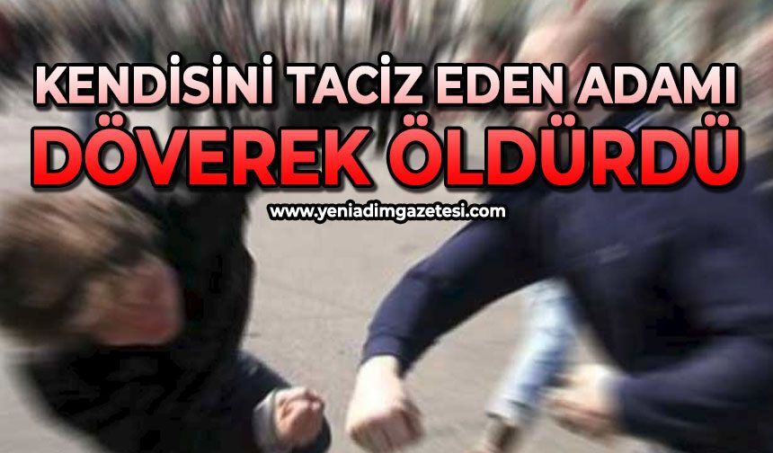 Kendisini taciz eden adamı döverek öldürdü