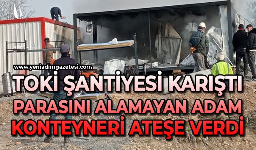 Alaplı'da TOKİ şantiyesi karıştı: Sattığı konteyneri ateşe verdi