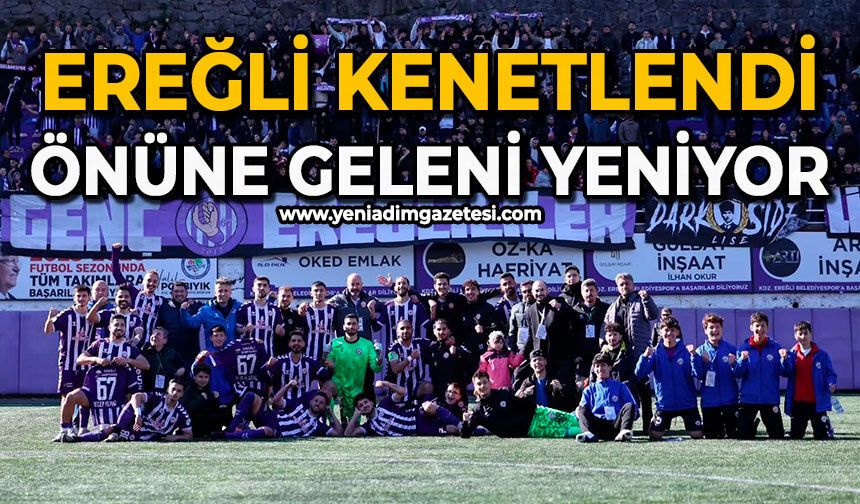Ereğli kenetlendi: Önüne geleni yeniyor