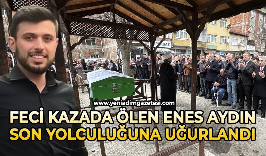 Feci kazada hayatını kaybeden Enes Aydın son yolculuğuna uğurlandı