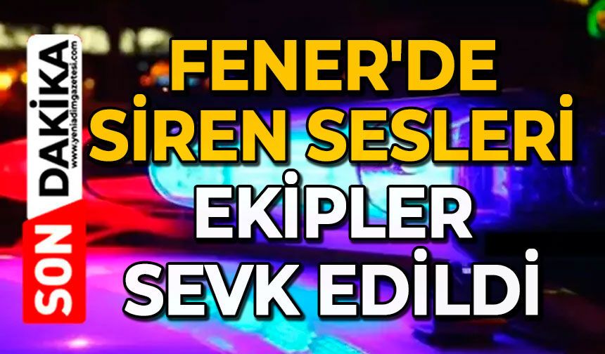 Fener'de siren sesleri: Ekipler sevk edildi