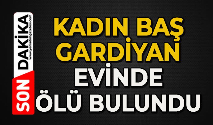 Kadın baş gardiyan evinde ölü bulundu