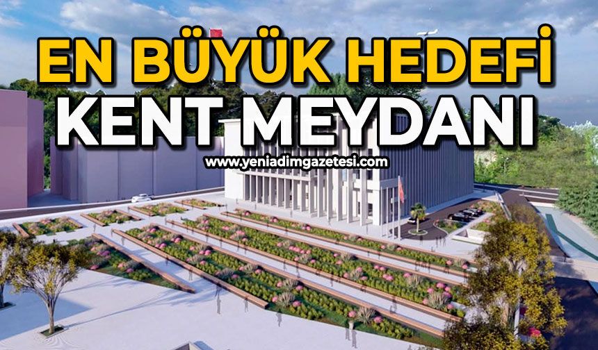 En büyük hedefi kent meydanı