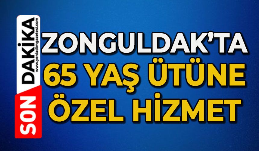 Zonguldak'ta 65 yaş üstene özel hizmet