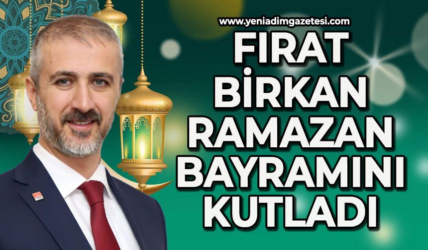 Fırat Birkan'ın Ramazan Bayramı mesajı
