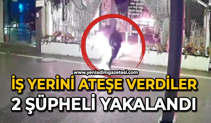 İş yerini ateşe verdiler: 2 şüpheli yakalandı