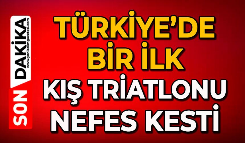 Türkiye’de bir ilk: Kış Triatlonu nefes kesti