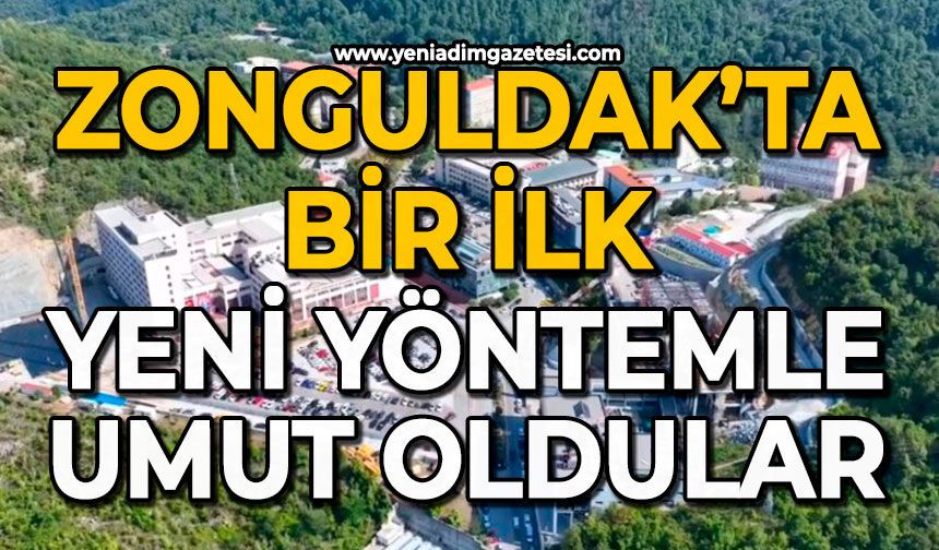 Zonguldak’ta bir ilk: Yeni yöntemle umut oldular