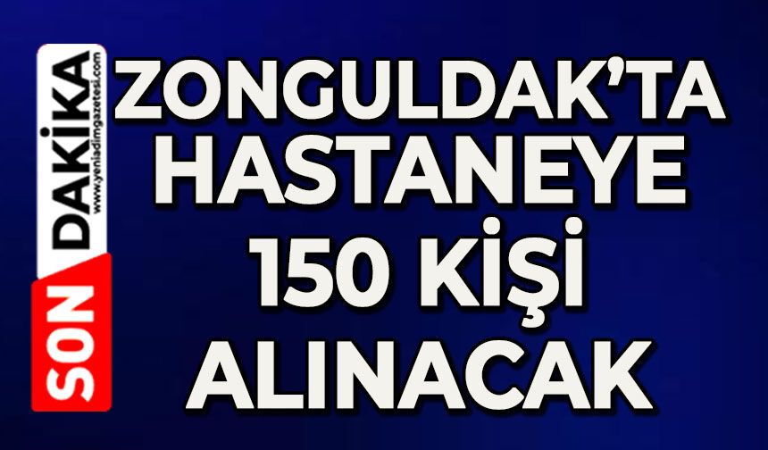 Zonguldak’ta hastaneye 150 kişi alınacak