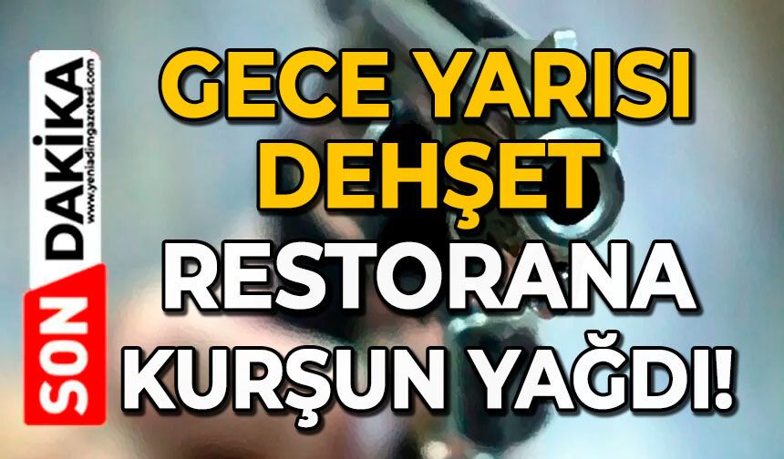 Gece yarısı dehşet: Restorana kurşun yağdı!