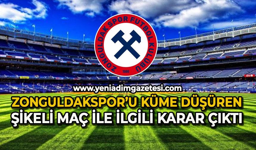 Zonguldakspor’u küme düşüren şikeli maç ile ilgili karar çıktı