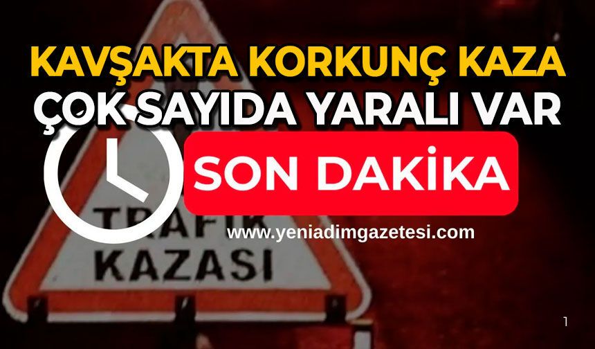 Kavşakta korkunç kaza: Çok sayıda yaralı var