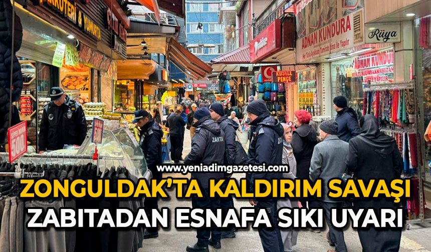 Zonguldak’ta kaldırım savaşı: Zabıtadan esnafa sıkı uyarı