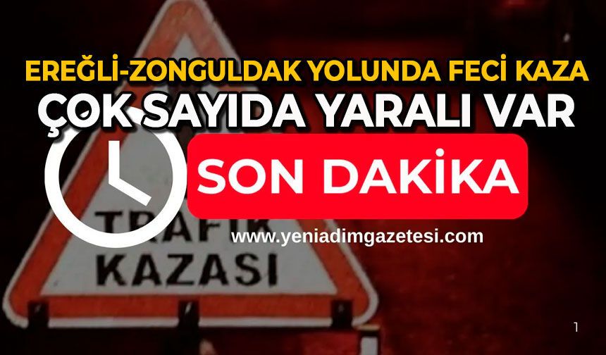 Ereğli-Zonguldak yolunda feci kaza: Çok sayıda yaralı var