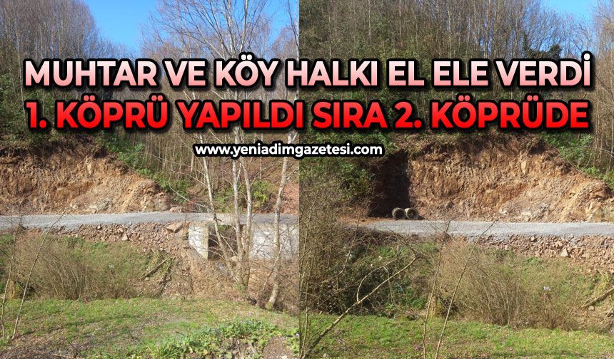 Muhtar ve köy halkı el ele verdiler: 1. köprü yapıldı sıra 2. köprüde