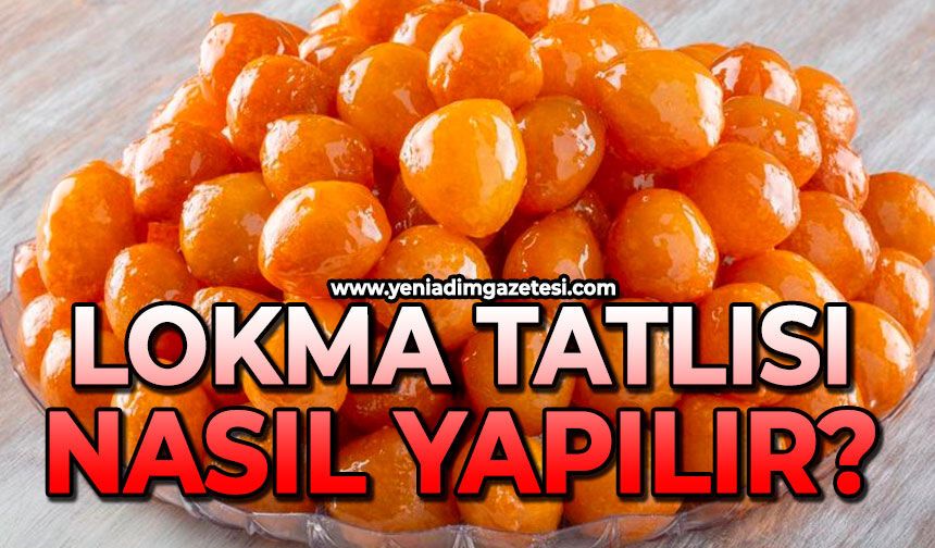 Lokma tatlısı nasıl yapılır?