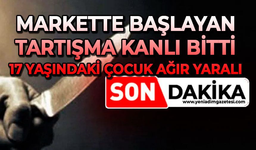 Markette başlayan tartışma kanlı bitti: 17 yaşındaki çocuk ağır yaralı
