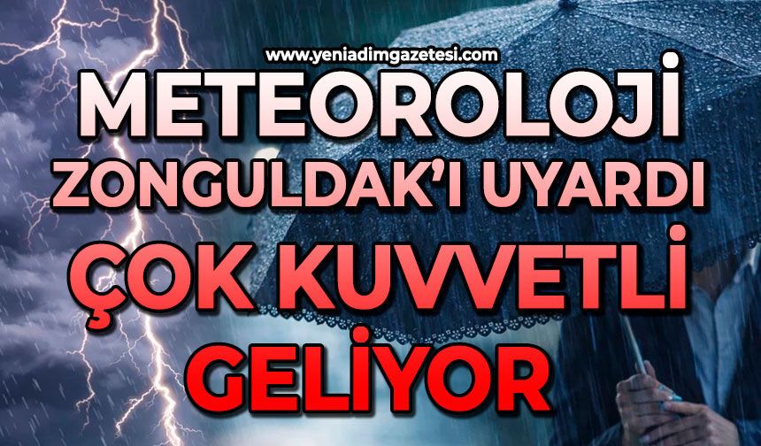 Meteoroloji  Zonguldak’ı uyardı: Çok kuvvetli geliyor