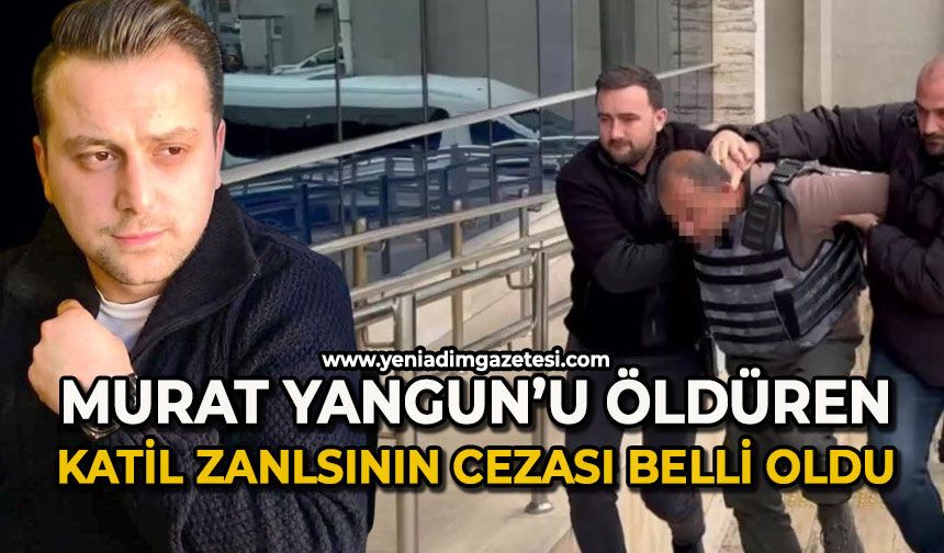 Murat Yangun öldüren katil zanlısına verilen ceza belli oldu