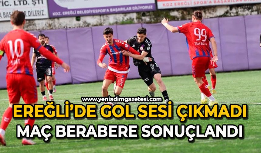Ereğli’de gol sesi çıkmadı: Maç berabere sonuçlandı
