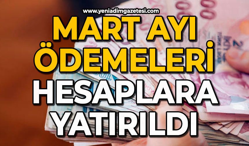 Mart ayı ödemeleri hesaplara yatırıldı