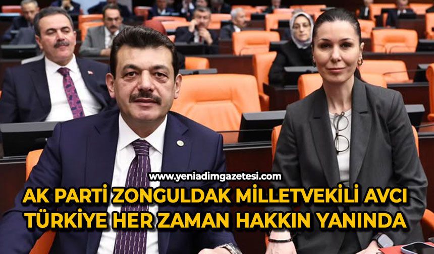 AK Parti Zonguldak Milletvekili Avcı: Türkiye her zaman hakkın yanında