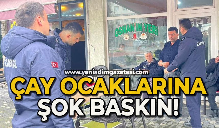 Çay ocaklarına şok baskın