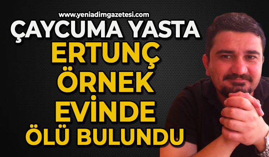 Ertunç Örnek evinde ölü bulundu