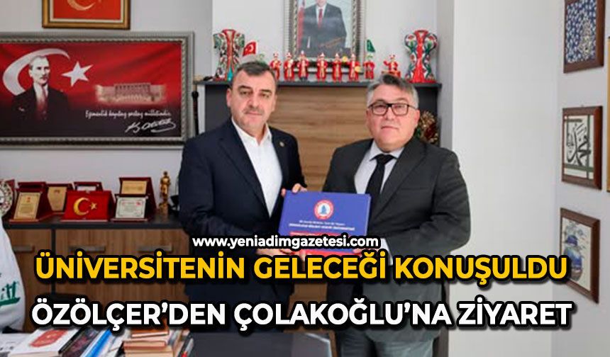 Üniversitenin geleceği konuşuldu: Özölçer’den Çolakoğlu’na ziyaret