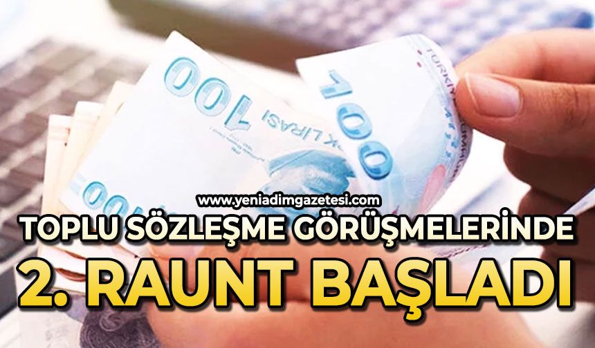 Toplu sözleşme görüşmelerinde 2. raunt başladı