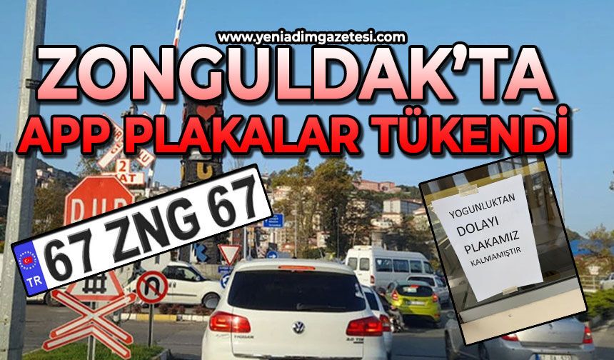 APP plaka yoğunluğundan plakalar tükendi