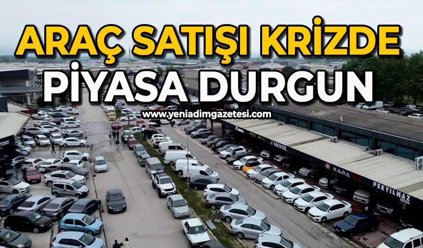 Araç satışı krizde: Piyasa durgun