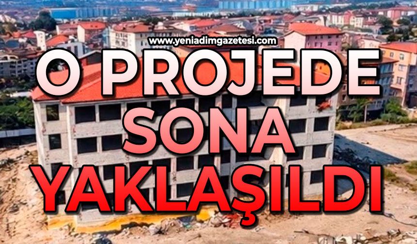 O Projede sona yaklaşıldı