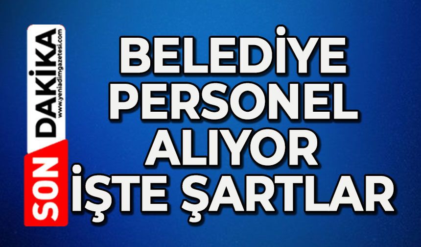 Belediye personel alıyor: Bugün son gün!