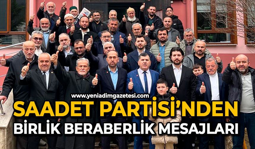 Saadet Partisi’nden birlik beraberlik mesajları